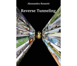 Reverse Tunneling	 di Alessandra Rossetti,  2020,  Youcanprint