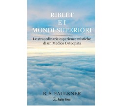 Riblet E I Mondi Superiori - Faulkner B.S. Faulkner - Jupiter, 2021