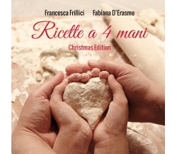 Ricette a 4 mani Christmas Edition  - Francesca Frillici, Fabiana D’Erasmo