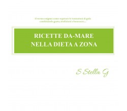 Ricette da-mare nella dieta a zona	di Sstellag,  2017,  Youcanprint