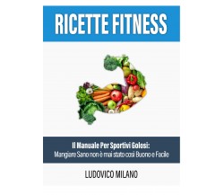 Ricette fitness di Ludovico Milano,  2021,  Youcanprint