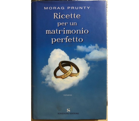 Ricette per un matrimonio perfetto di Morag Prunty,  2006,  Sonzogno Editore