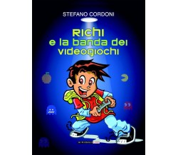 Richi e la banda dei videogiochi di Stefano Cordoni,  2014,  Di Marsico Libri