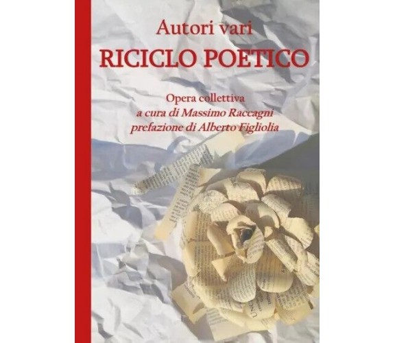 Riciclo Poetico di Opera Collettiva A Cura Di Massimo Raccagni, 2023, Youcanp