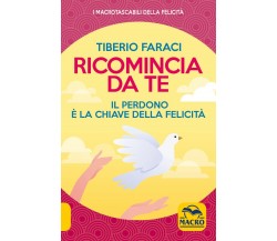 Ricomincia da te. Nuova ediz. di Tiberio Faraci,  2021,  Macro Edizioni