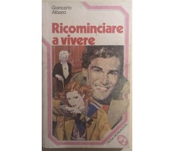 Ricominciare a vivere di Giancarlo Albano,  1979,  Mondadori