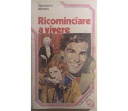 Ricominciare a vivere di Giancarlo Albano,  1979,  Mondadori