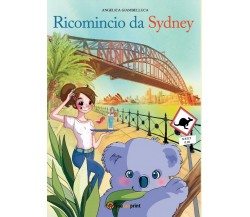 Ricomincio da Sydney	 di Angelica Giambelluca,  2016,  Youcanprint