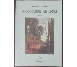 Ricondurre ad unità - Antonia Izzi Rufo - Il Convivio,2006 - A