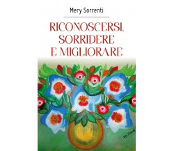 Riconoscersi, sorridere e migliorare di Mery Sorrenti,  2018,  Youcanprint