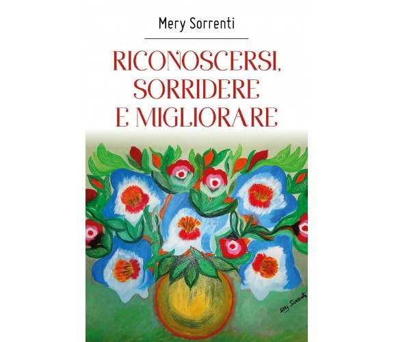 Riconoscersi, sorridere e migliorare di Mery Sorrenti,  2018,  Youcanprint