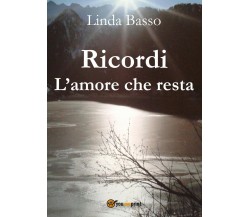 Ricordi - L’amore che resta	 di Linda Basso,  2017,  Youcanprint