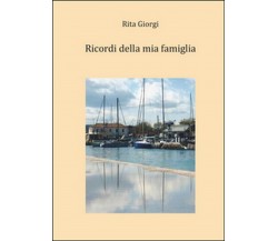 Ricordi della mia famiglia	 di Rita Giorgi,  2015,  Youcanprint