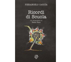 Ricordi di Scuola di Pierangelo Cardìa,  2021,  Youcanprint