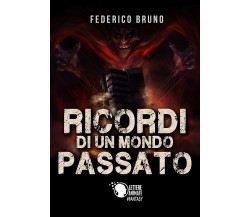 Ricordi di un mondo passato	 di Federico Bruno,  2017,  Lettere Animate Editore