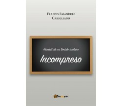 Ricordi di un timido scolaro - Incompreso	 di Franco Emanuele Carigliano,  2018