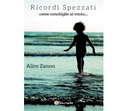 Ricordi spezzati come conchiglie al vento	 di Alice Zanon,  2017,  Youcanprint