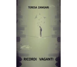 Ricordi vaganti di Teresa Zangari,  2021,  Youcanprint