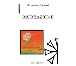 Ricreazione. Ediz. integrale di Simonetta Fantoni,  2017,  Gilgamesh Edizioni
