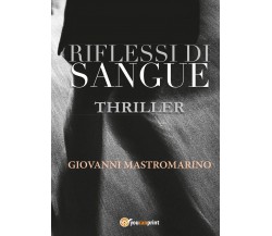 Riflessi di sangue	 di Giovanni Mastromarino,  2017,  Youcanprint