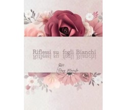 Riflessi su fogli bianchi di Rosy Marullo, 2022, Youcanprint