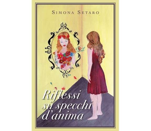 Riflessi su specchi d’anima di Simona Setaro,  2019,  Youcanprint