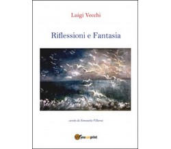 Riflessioni e fantasia	 di Luigi Vecchi,  2016,  Youcanprint
