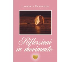 Riflessioni in movimento di Lauretta Franchini,  2020,  Youcanprint