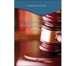 Riflessioni sulla giurisprudenza civile 2011-2013  di Gianfrancesco Vecchio