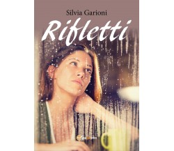 Rifletti	 di Silvia Garioni,  2017,  Youcanprint