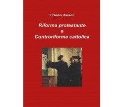 Riforma protestante e controriforma cattolica - Franco Savelli,  2017,  Youcanpr