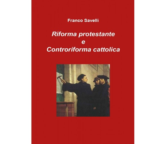 Riforma protestante e controriforma cattolica - Franco Savelli,  2017,  Youcanpr
