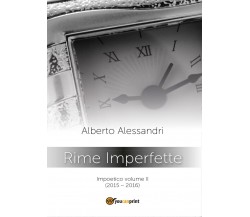 Rime imperfette. Impoetico di Alberto Alessandri,  2016,  Youcanprint