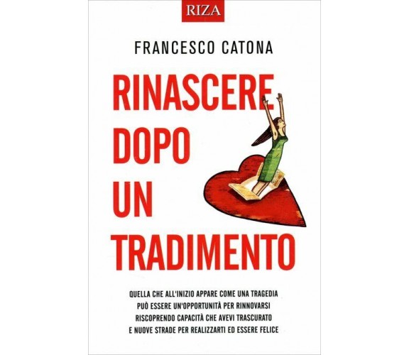 Rinascere Dopo un Tradimento di Francesco Catona,  2014,  Riza Edizioni