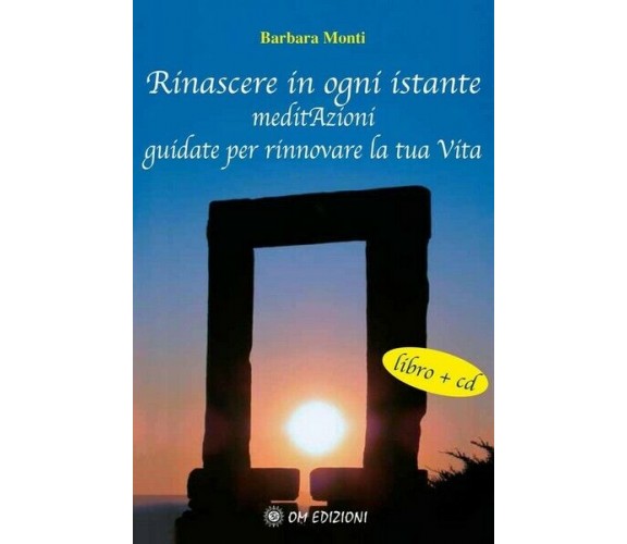 Rinascere in ogni istante. MeditAzioni guidate per rinnovare la tua Vita - ER