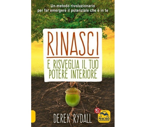 Rinasci e risveglia il tuo potere interiore di Derek Rydall,  2021,  Macro Edizi