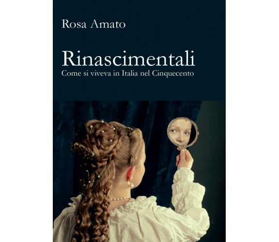 Rinascimentali - Rosa Amato,  2017,  Youcanprint