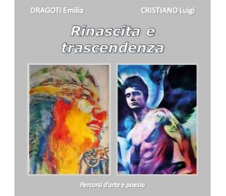 Rinascita e trascendenza - percorsi d’arte e poesia	 di Emilia Dragoti, Luigi C.