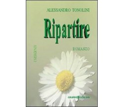 Ripartire - Alessandro Tonolini,  2010,  Gruppo Edicom