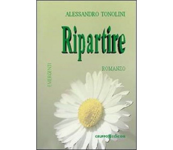 Ripartire - Alessandro Tonolini,  2010,  Gruppo Edicom