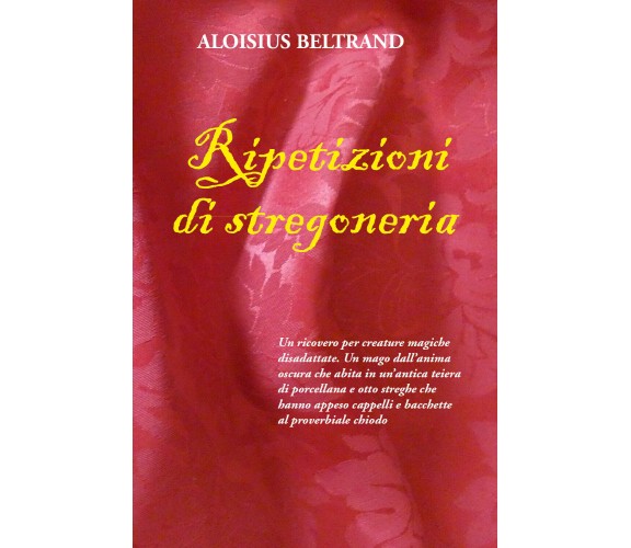 Ripetizioni di stregoneria di Aloisius Beltrand,  2021,  Youcanprint