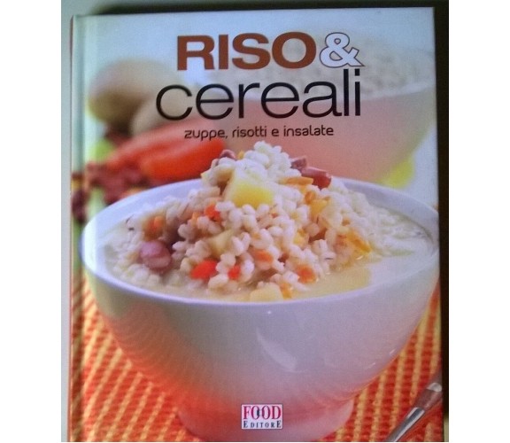 Riso & cereali. Zuppe, risotti e insalate - Food editore, 2008 - L