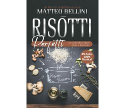 Risotti perfetti: La guida passo passo facile e divertente di Matteo Bellini,  2