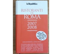 Ristoranti di Roma 2007/2008 - AA. VV. - La repubblica - 2007 - AR