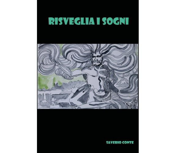 Risveglia i sogni di Saverio Conte,  2020,  Youcanprint