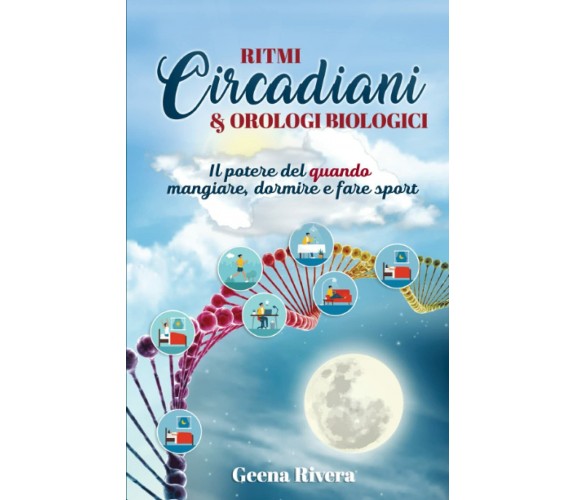 Ritmi Circadiani & Orologi Biologici: Il potere del quando mangiare, dormire e f