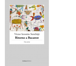 Ritorno a Bucarest. Una storia di Victor I. Stoichita,  2022,  Bordeaux