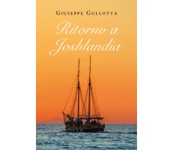 Ritorno a Joshlandia di Giuseppe Gullotta,  2020,  Youcanprint