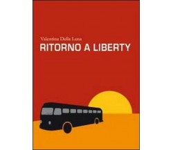 Ritorno a Liberty	 di Valentina Della Lena,  2011,  Youcanprint