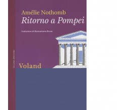 Ritorno a Pompei. Nuova ediz. di Amélie Nothomb, 2022, Voland